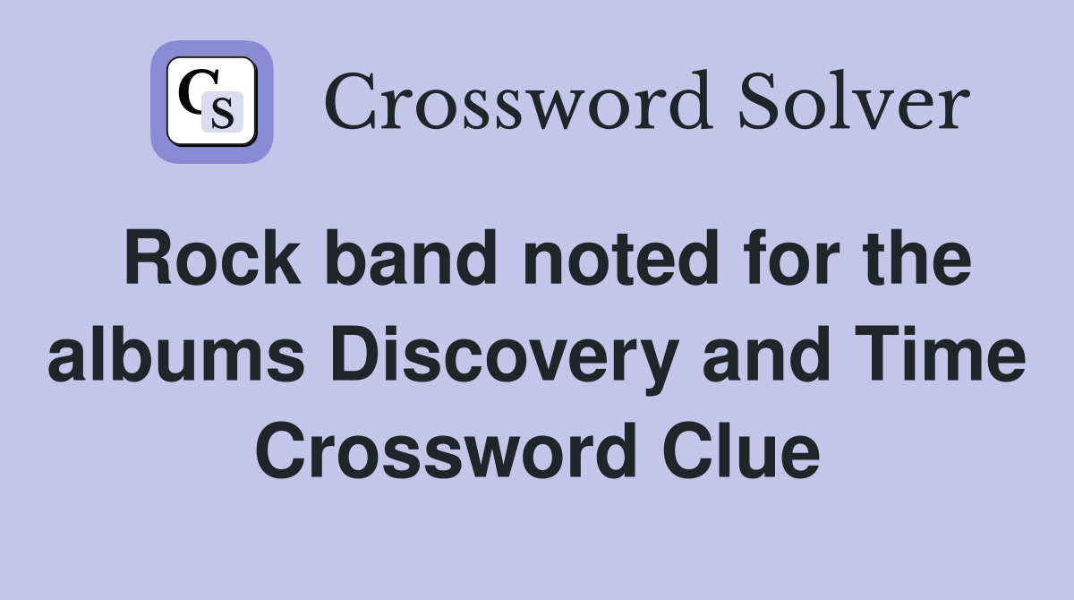 Rock band noted for the albums Discovery and Time Crossword Clue