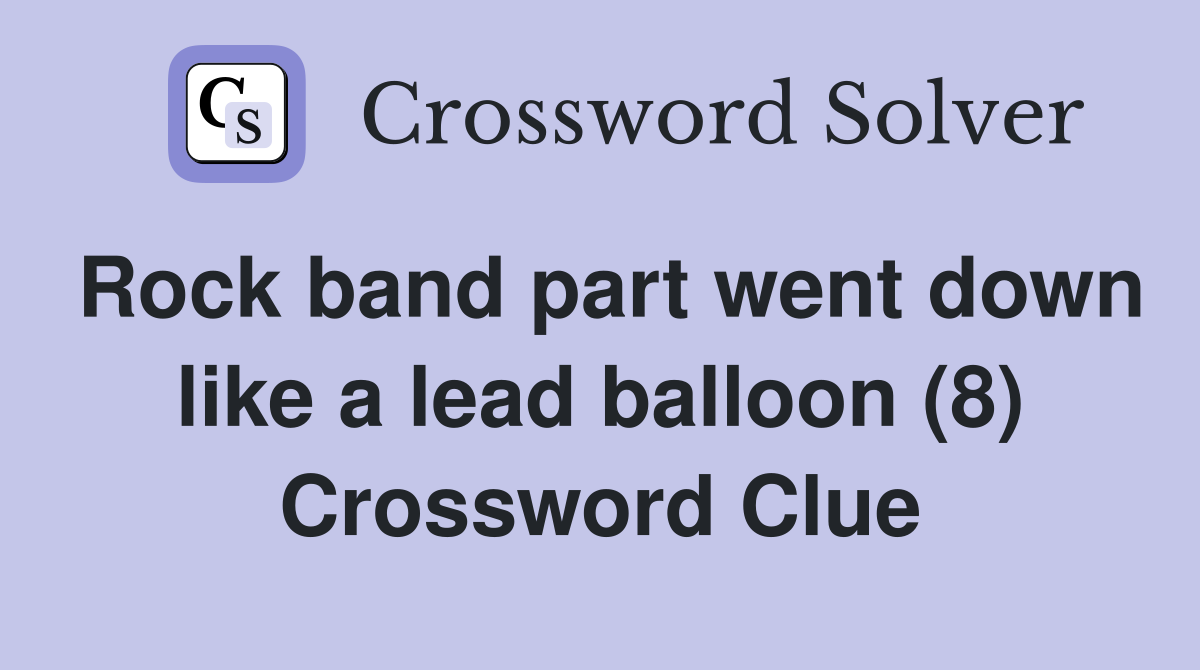Rock band part went down like a lead balloon (8) Crossword Clue