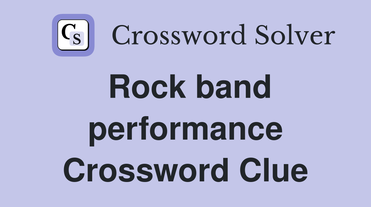 Rock band performance Crossword Clue