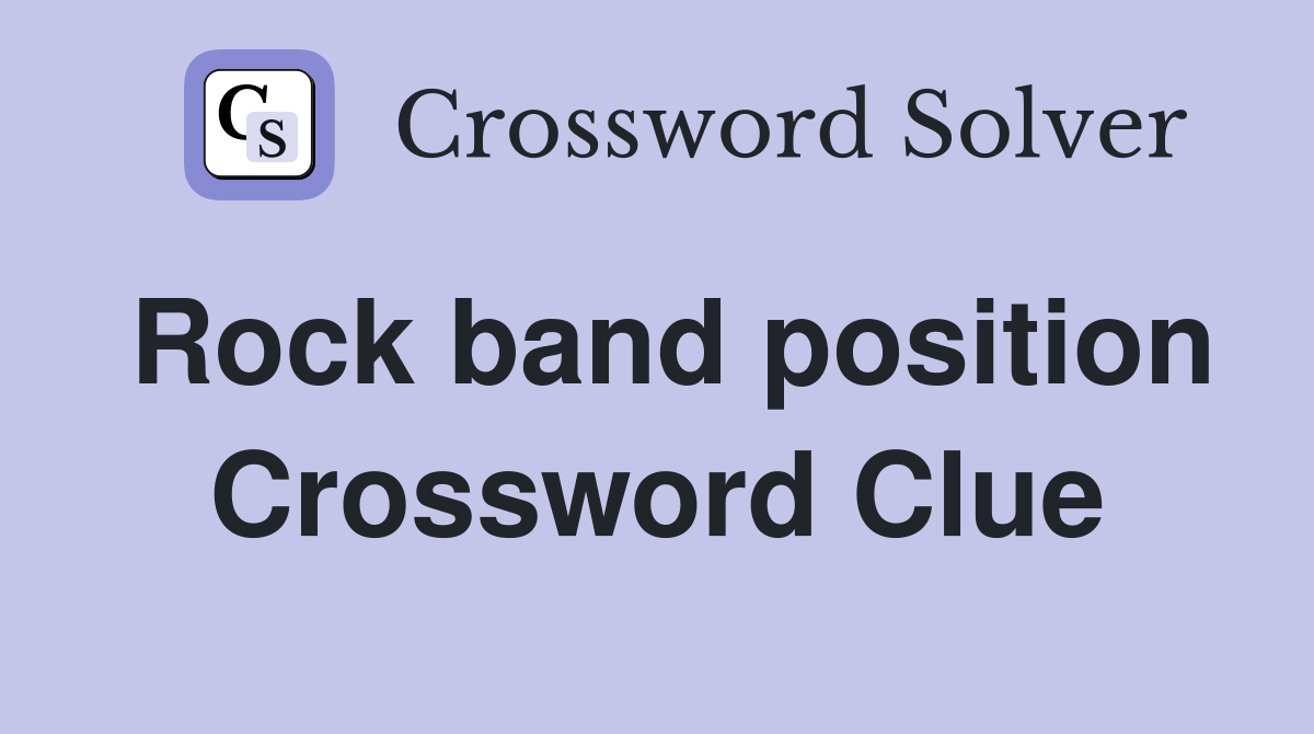 Rock band position Crossword Clue