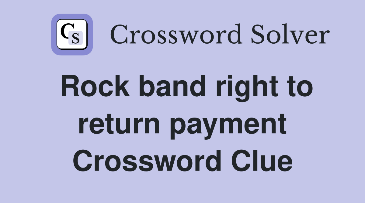 Rock band right to return payment Crossword Clue