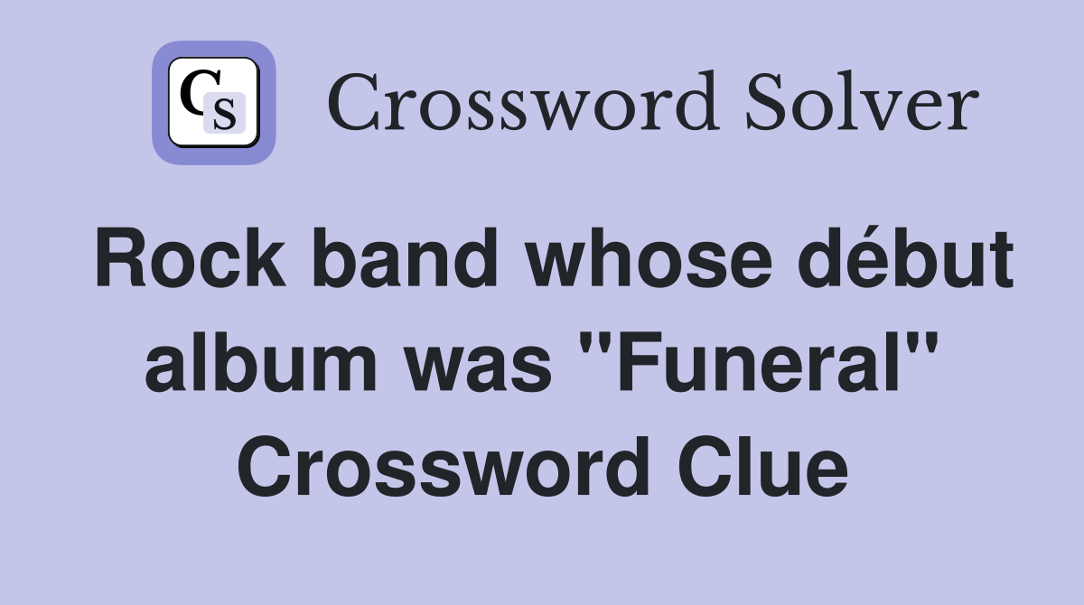 Rock band whose début album was "Funeral" Crossword Clue
