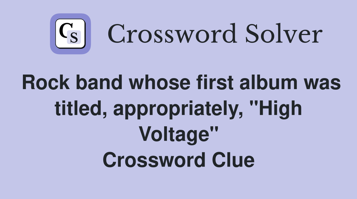 Rock band whose first album was titled, appropriately, "High Voltage" Crossword Clue