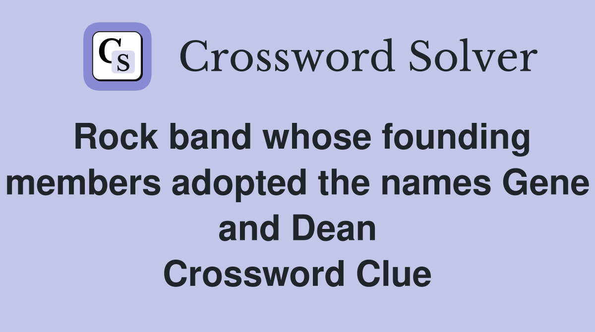 Rock band whose founding members adopted the names Gene and Dean Crossword Clue