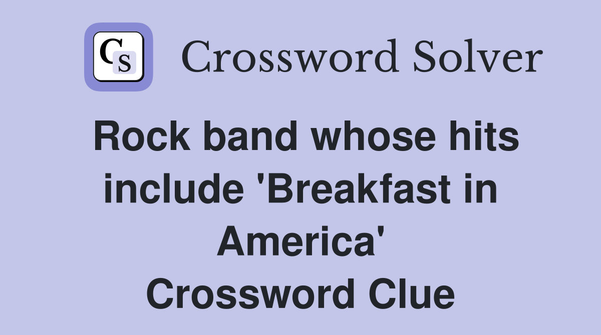 Rock band whose hits include 'Breakfast in America' Crossword Clue