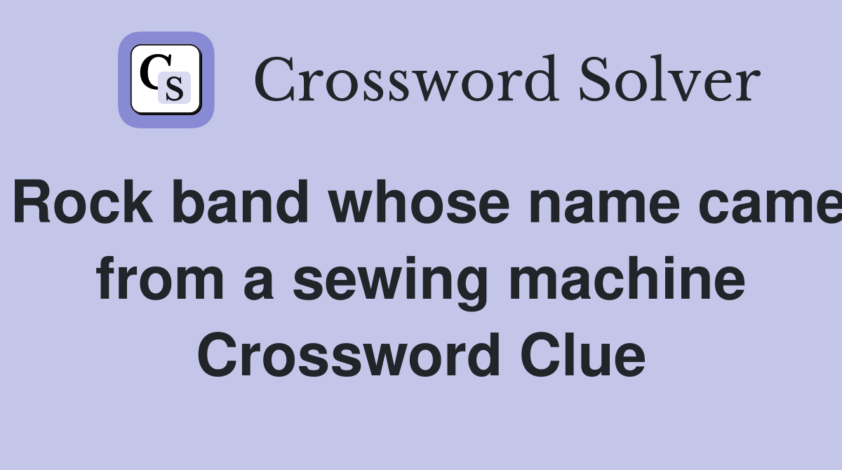 Rock band whose name came from a sewing machine Crossword Clue