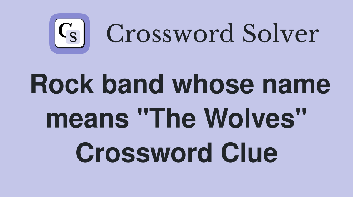 Rock band whose name means "The Wolves" Crossword Clue