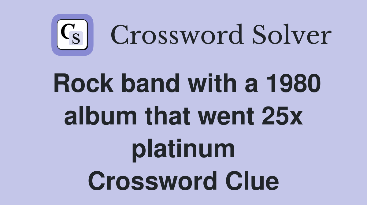 Rock band with a 1980 album that went 25x platinum Crossword Clue