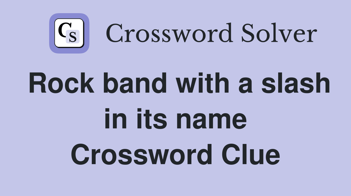 Rock band with a slash in its name Crossword Clue