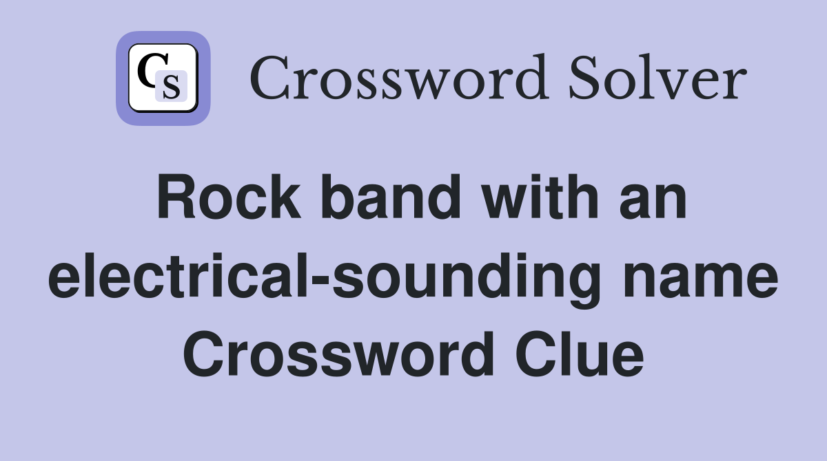 Rock band with an electrical-sounding name Crossword Clue