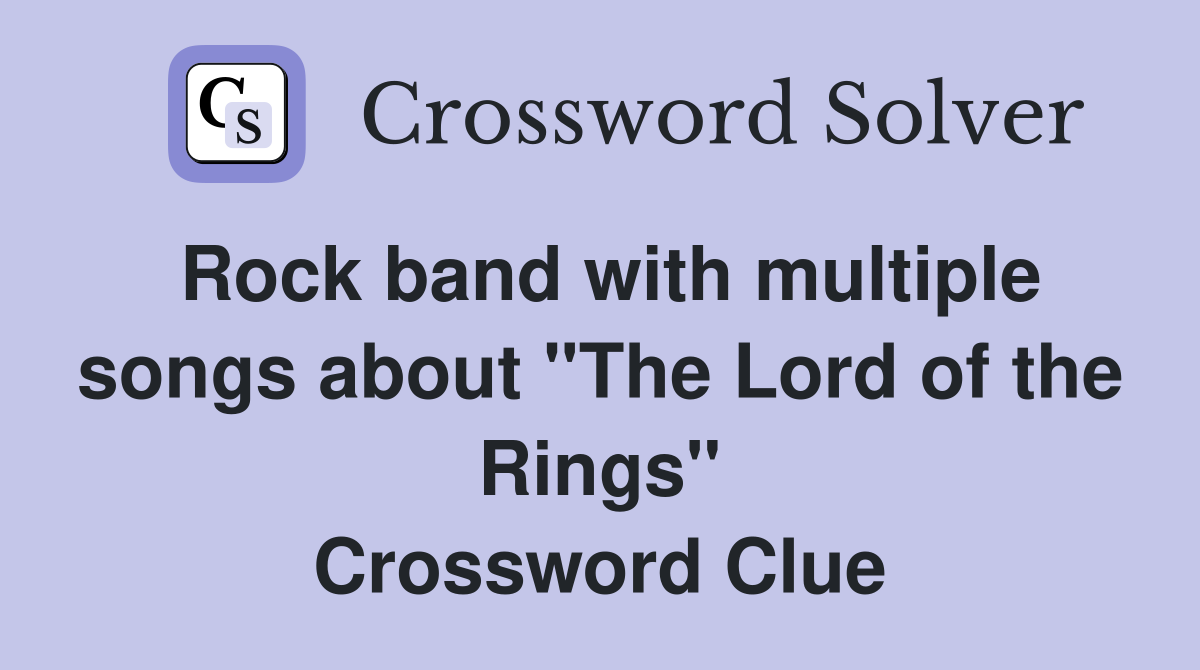 Rock band with multiple songs about "The Lord of the Rings" Crossword Clue