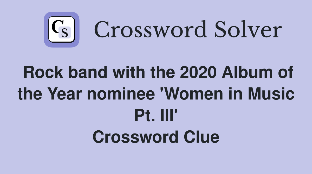Rock band with the 2020 Album of the Year nominee 'Women in Music Pt. III' Crossword Clue