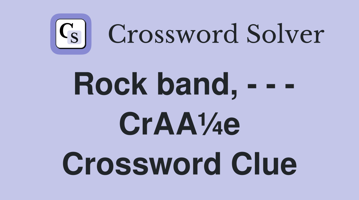 Rock band, - - - CrAA¼e Crossword Clue