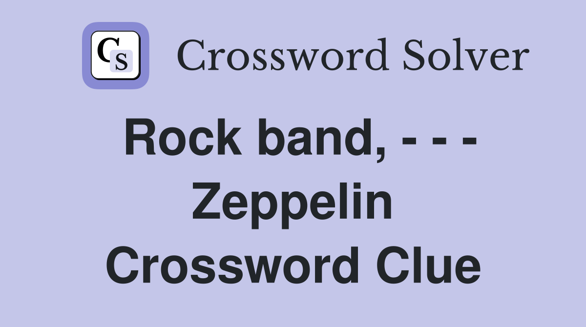 Rock band, - - - Zeppelin Crossword Clue