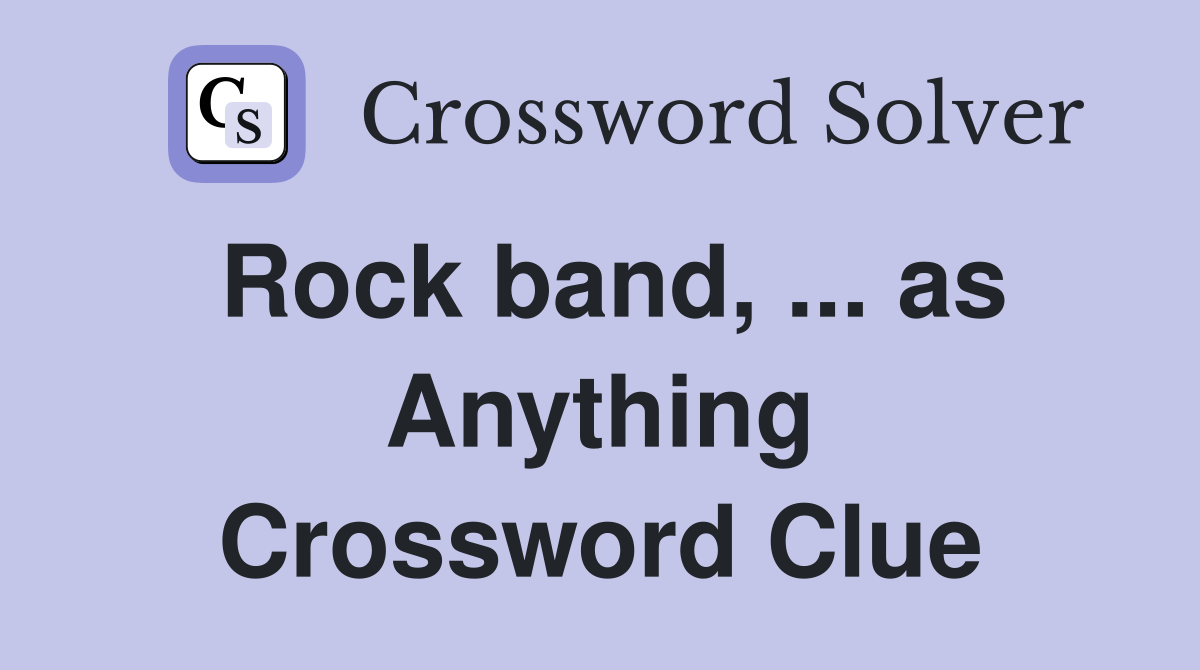 Rock band, ... as Anything Crossword Clue