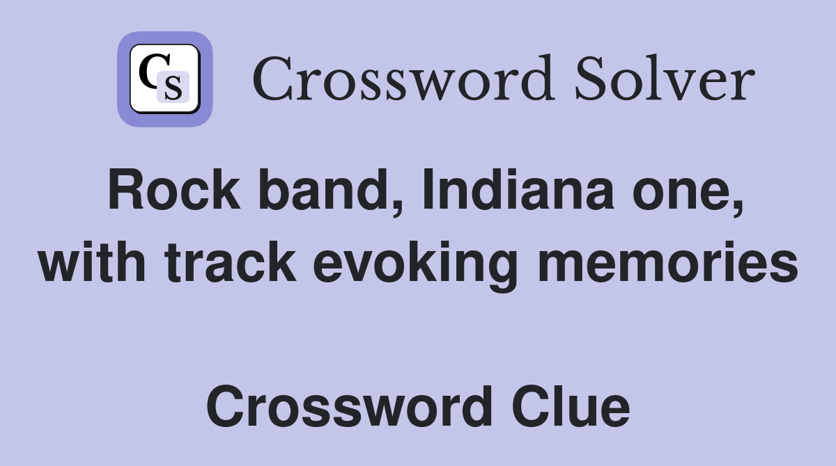 Rock band, Indiana one, with track evoking memories  Crossword Clue