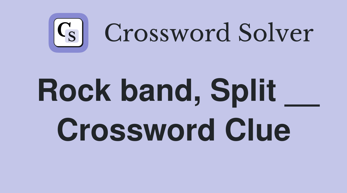 Rock band, Split __ Crossword Clue