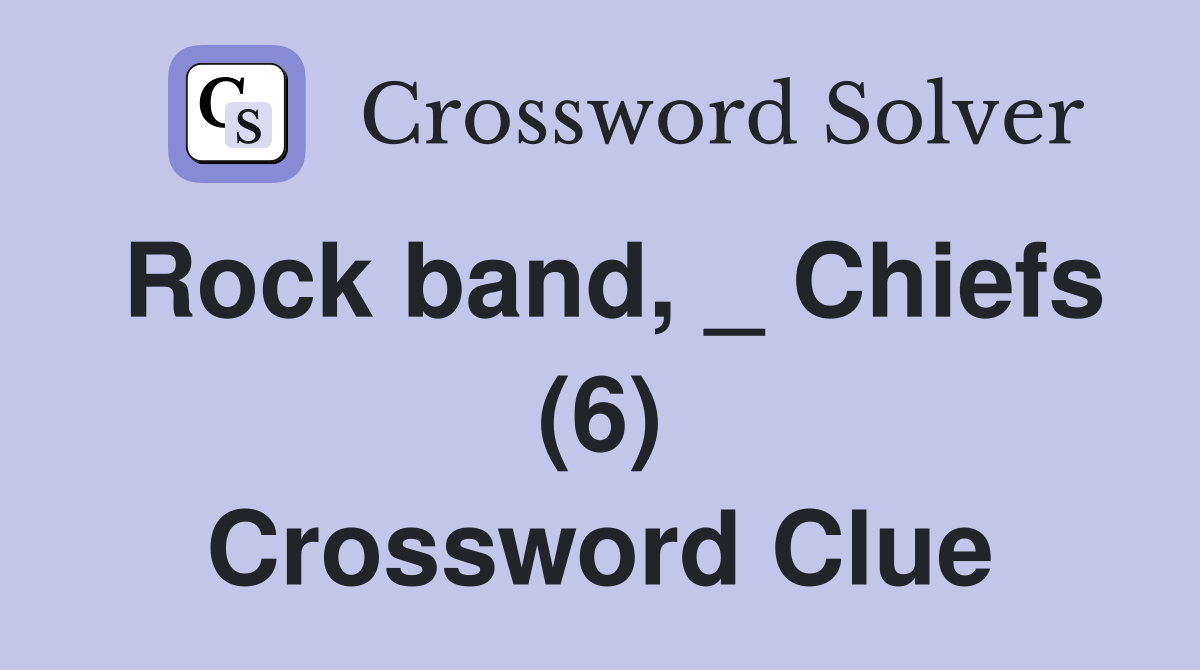 Rock band, _ Chiefs (6) Crossword Clue