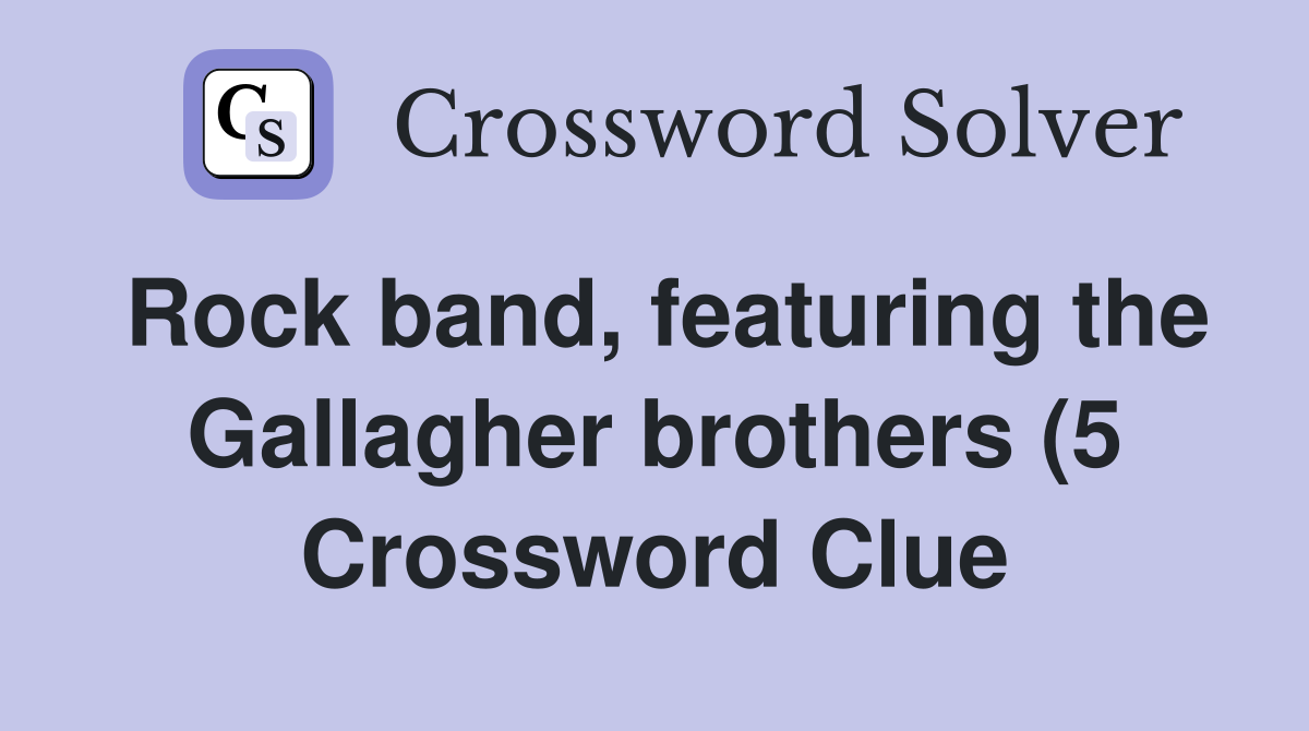 Rock band featuring the Gallagher brothers (5) Crossword Clue Rock band featuring the Gallagher brothers (5) Crossword Clue