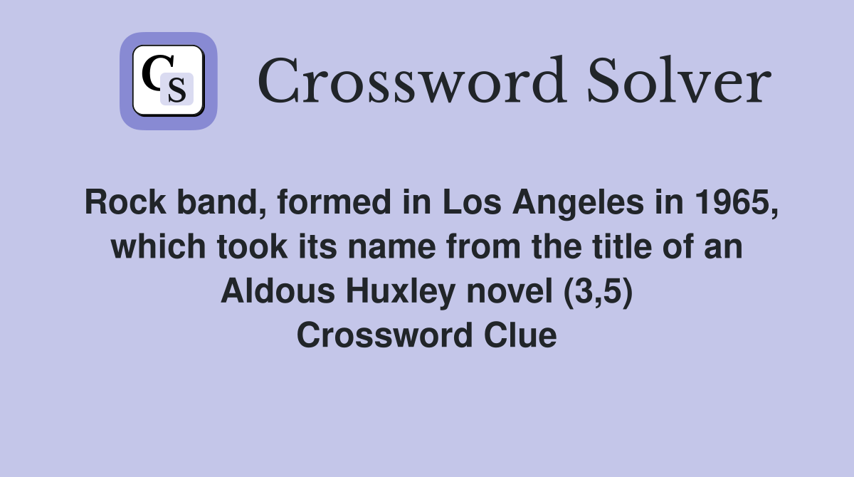 Rock band, formed in Los Angeles in 1965, which took its name from the title of an Aldous Huxley novel (3,5) Crossword Clue