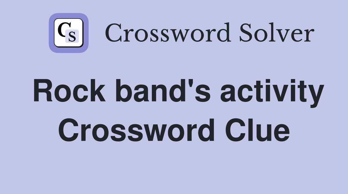 Rock band's activity Crossword Clue