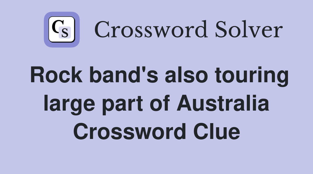 Rock band's also touring large part of Australia Crossword Clue