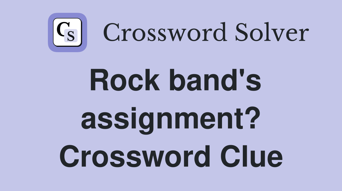 Rock band's assignment? Crossword Clue
