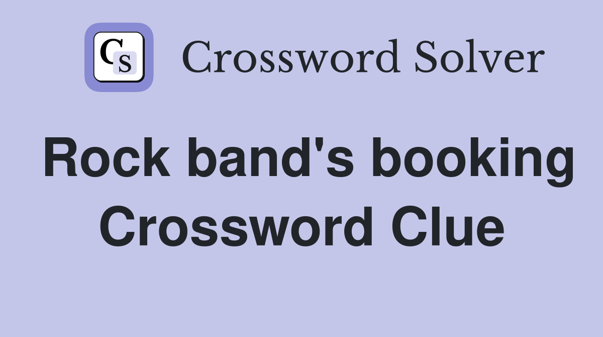 Rock band's booking Crossword Clue