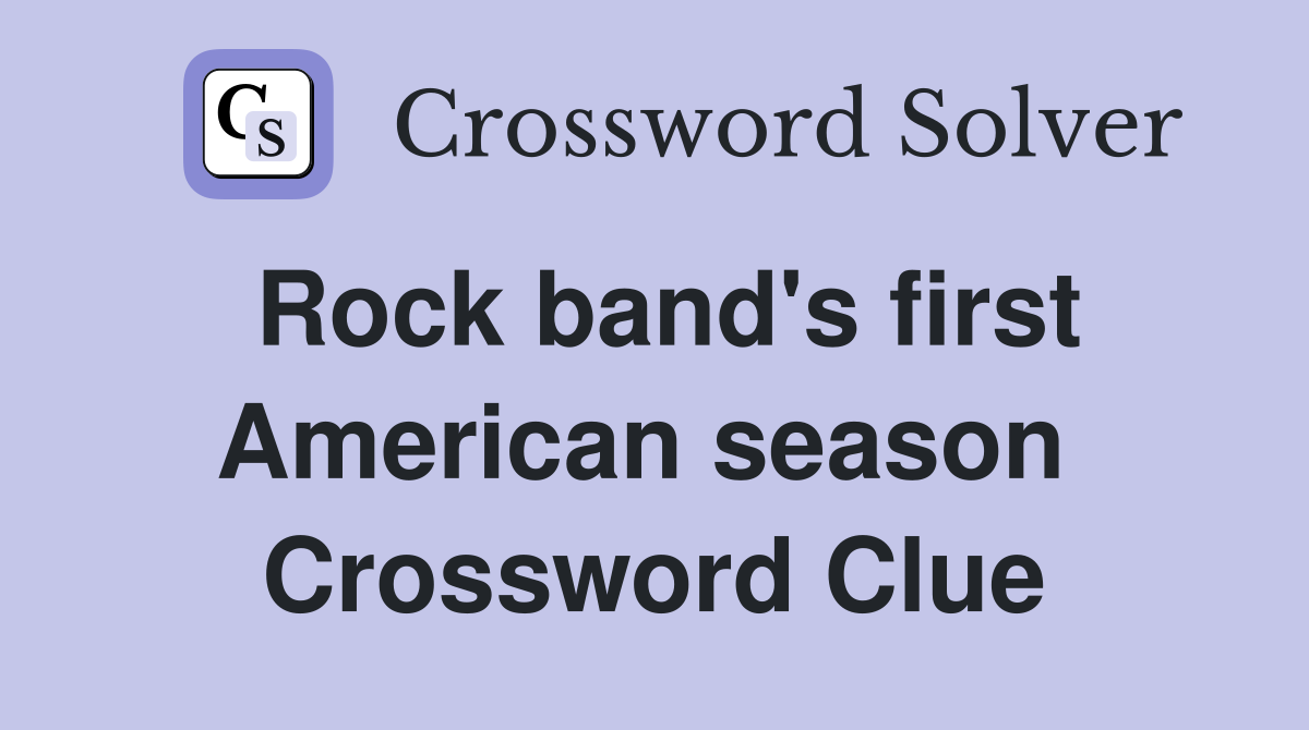Rock band's first American season  Crossword Clue