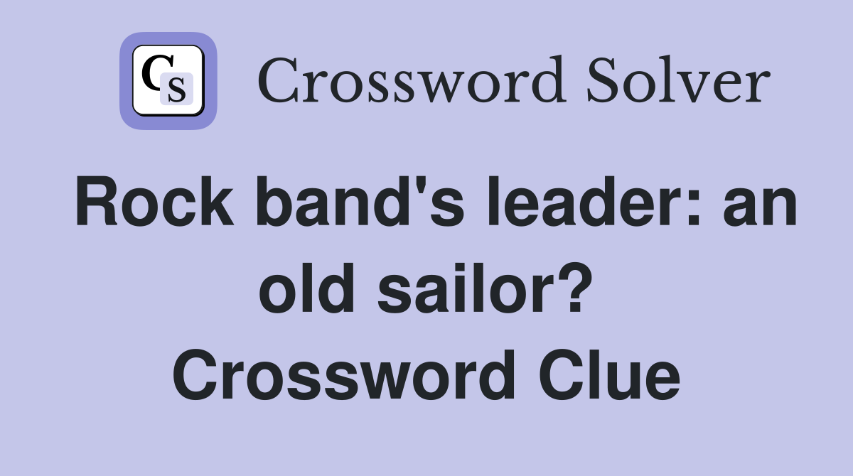 Rock band's leader: an old sailor? Crossword Clue