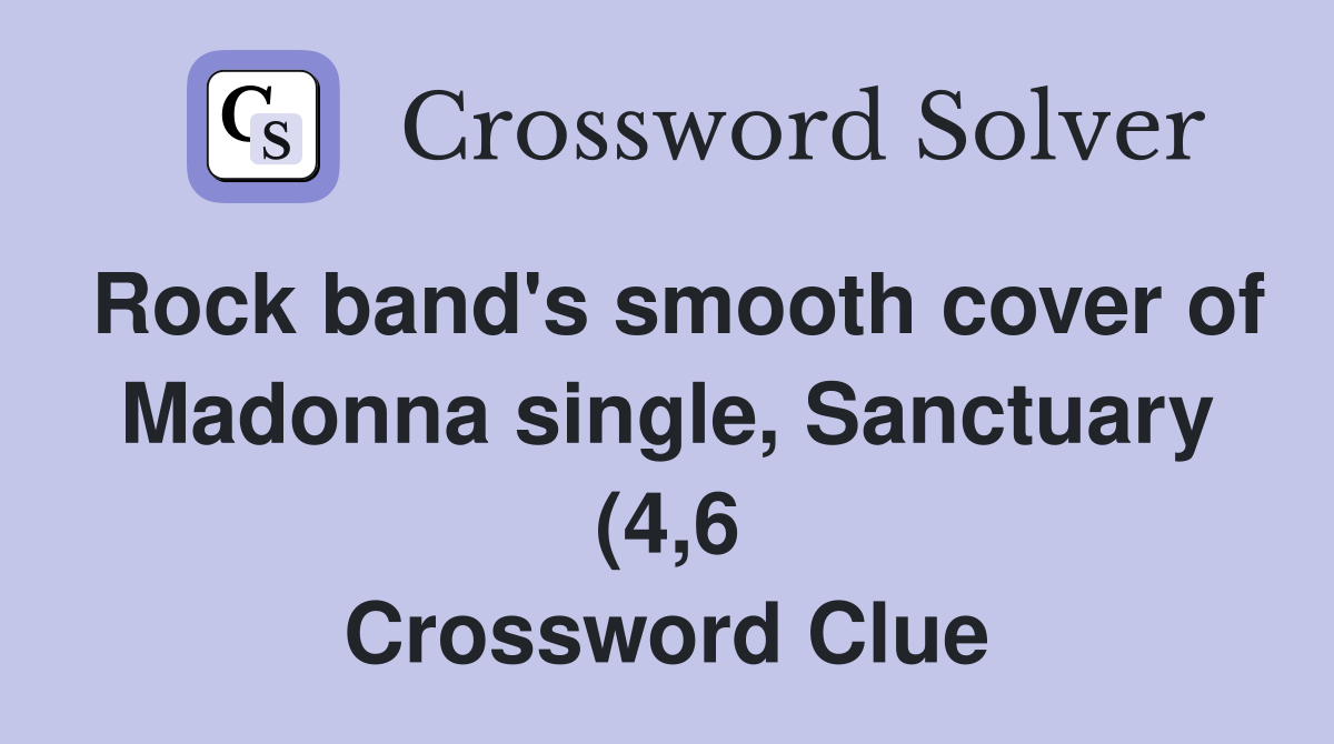 Rock band #39 s smooth cover of Madonna single Sanctuary (4 6) Crossword Rock band #39 s smooth cover of Madonna single Sanctuary (4 6) Crossword
