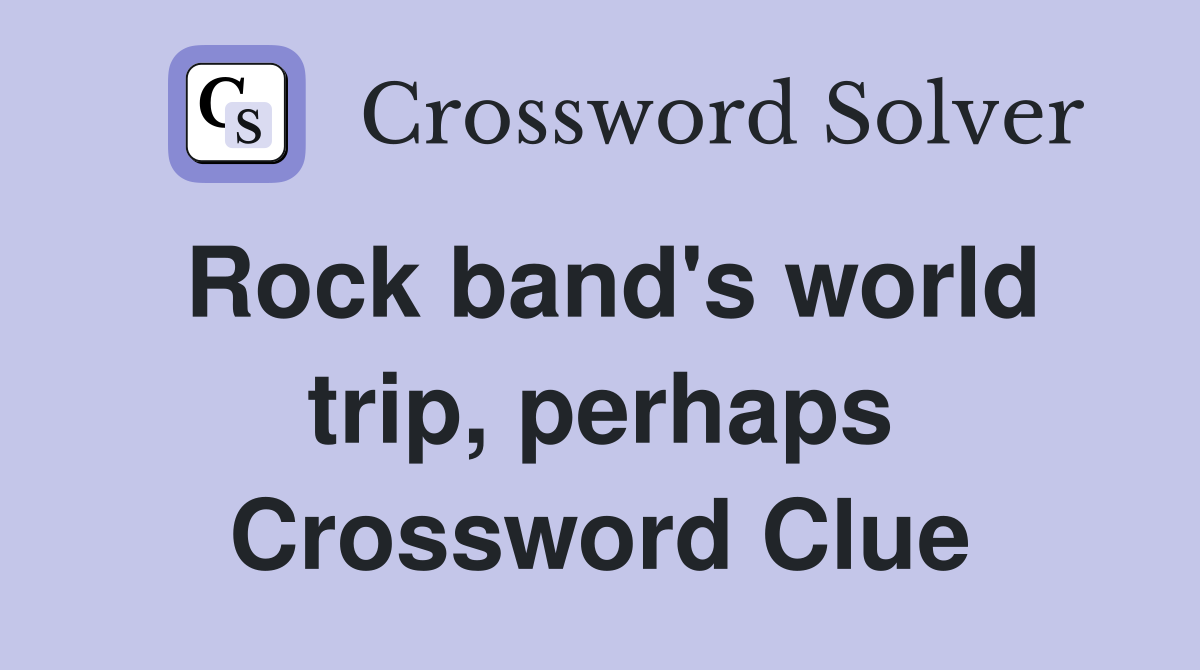 Rock band's world trip, perhaps Crossword Clue