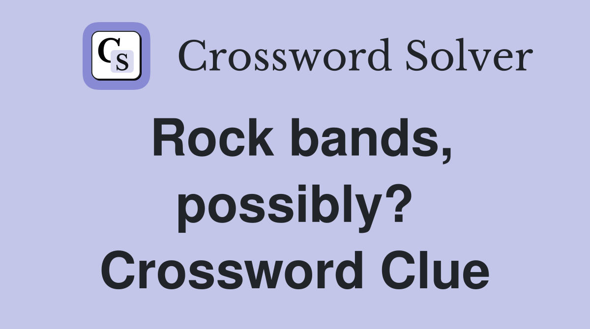 Rock bands, possibly? Crossword Clue