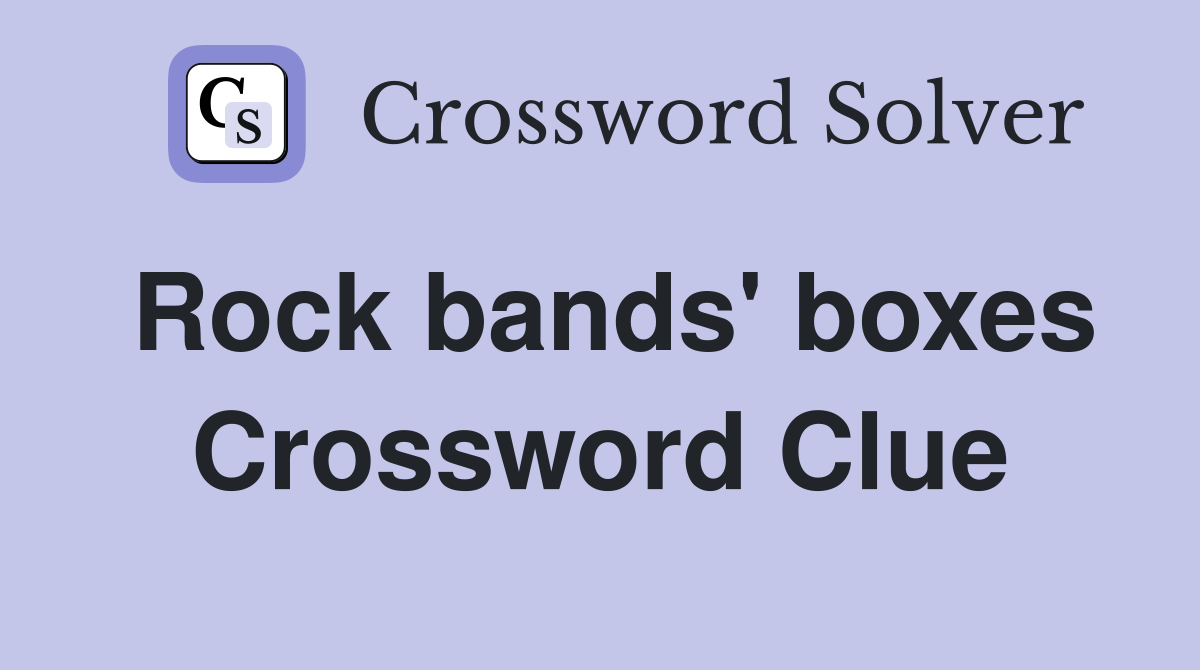 Rock bands' boxes Crossword Clue