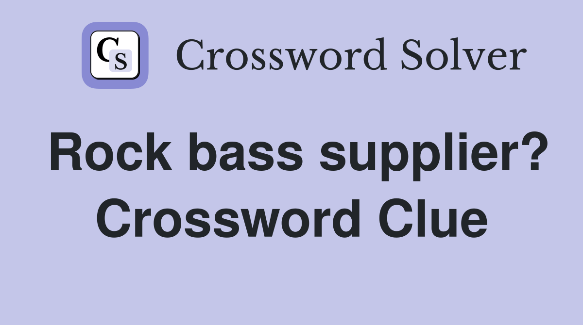 Rock bass supplier? Crossword Clue