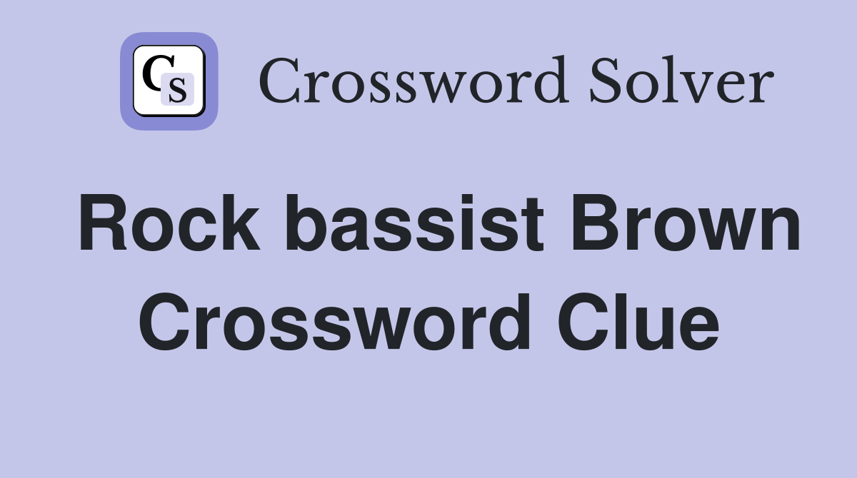 Rock bassist Brown Crossword Clue