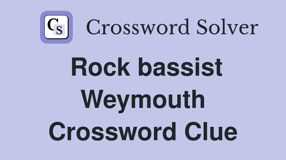 Rock bassist Weymouth Crossword Clue