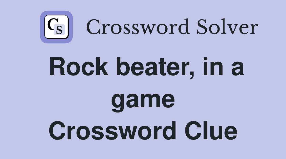 Rock beater, in a game Crossword Clue