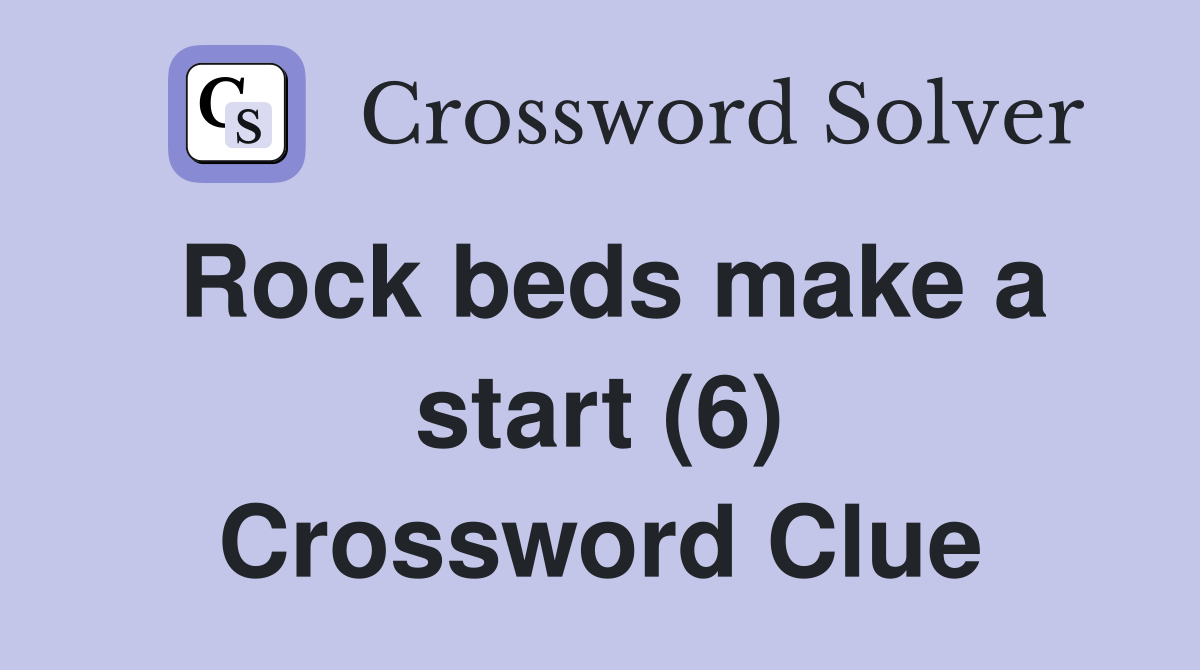 Rock beds make a start (6) Crossword Clue
