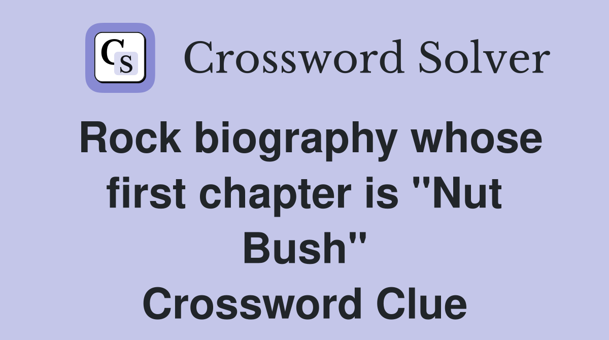 Rock biography whose first chapter is "Nut Bush" Crossword Clue
