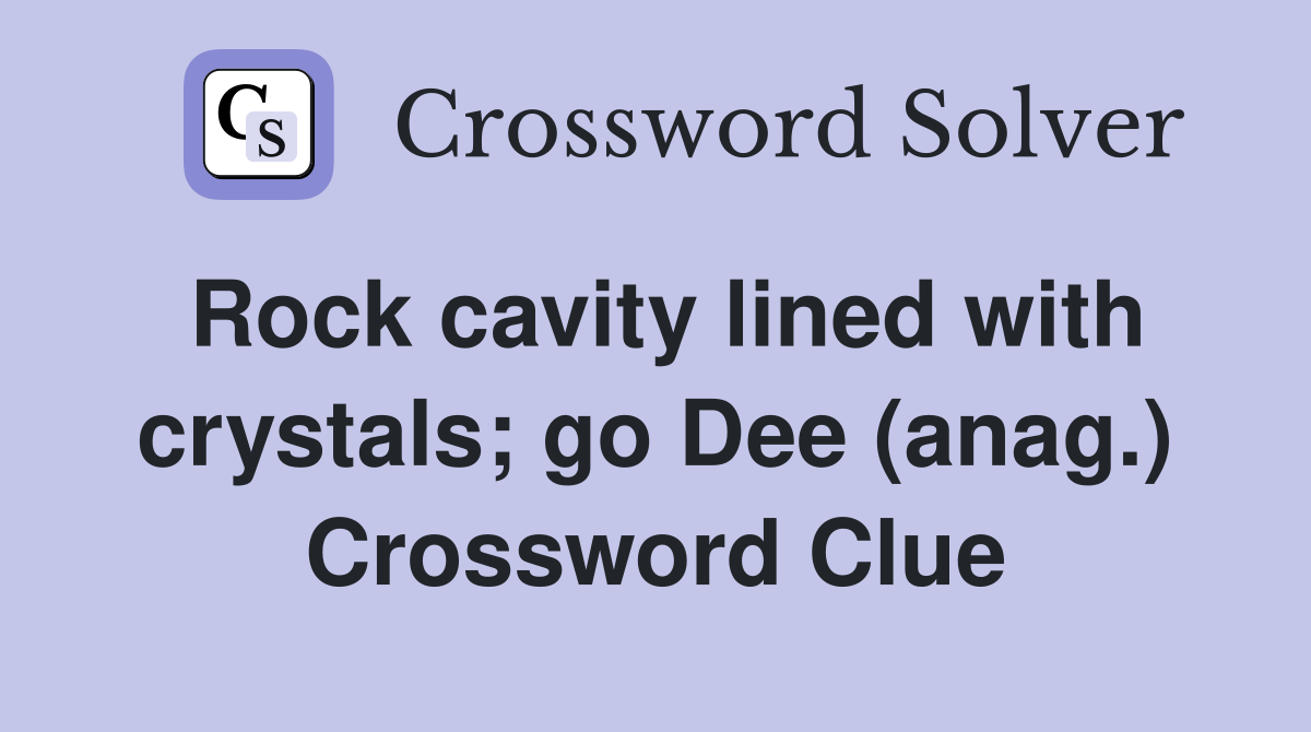 Rock cavity lined with crystals; go Dee (anag.) Crossword Clue