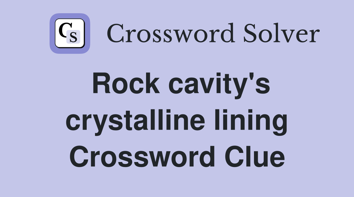Rock cavity's crystalline lining Crossword Clue