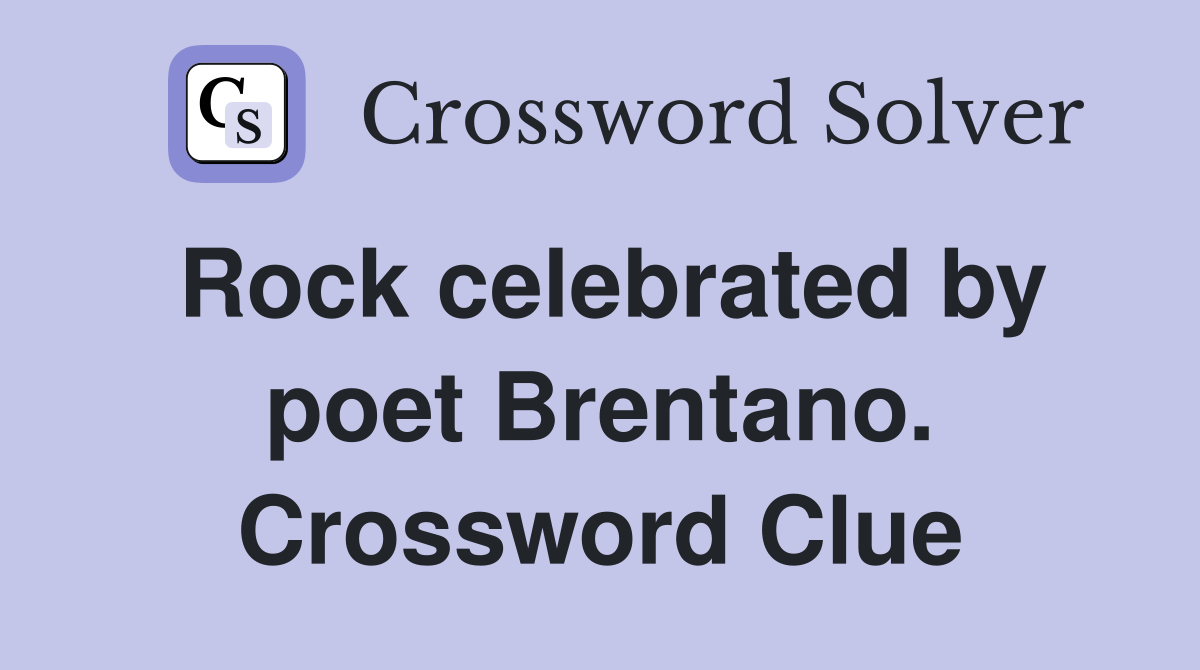 Rock celebrated by poet Brentano. Crossword Clue