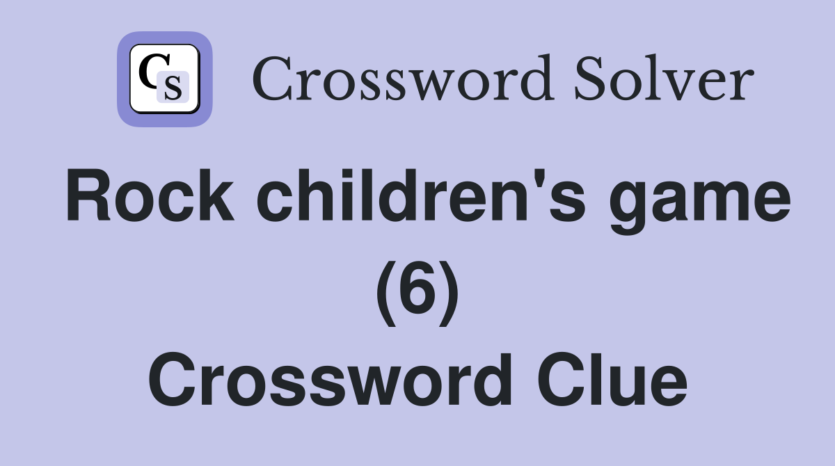 Rock children's game (6) Crossword Clue