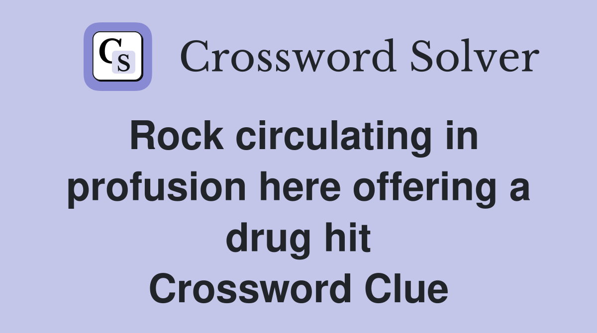 Rock circulating in profusion here offering a drug hit Crossword Clue