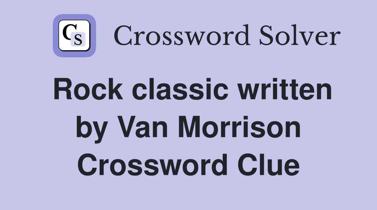 Rock classic written by Van Morrison Crossword Clue