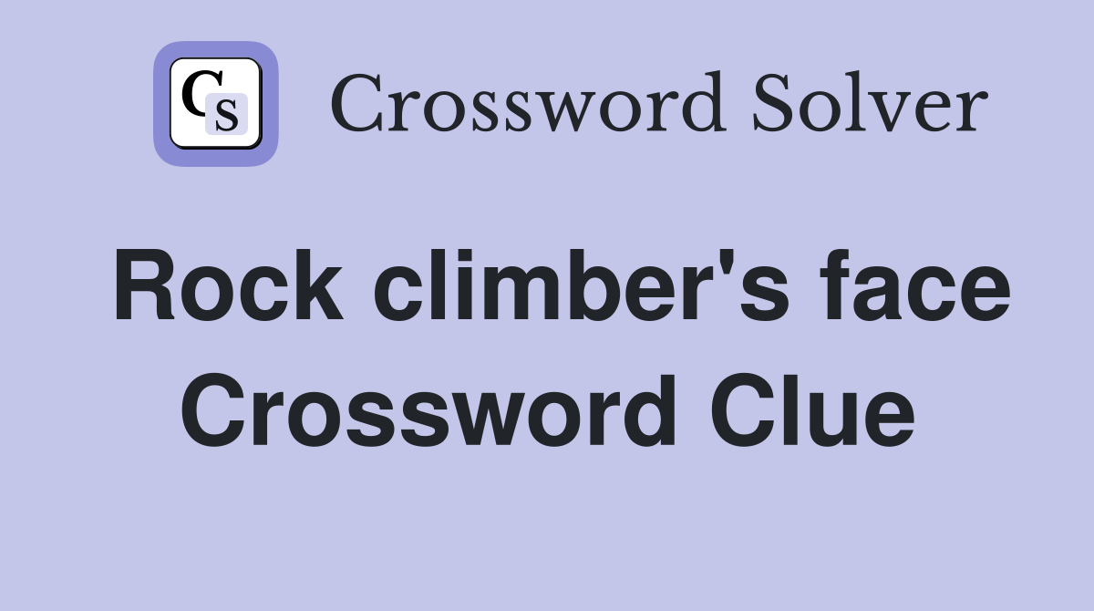 Rock climber's face Crossword Clue