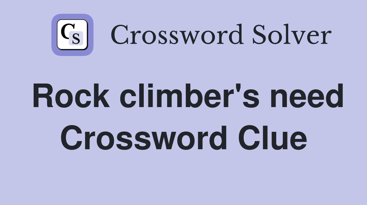 Rock climber's need Crossword Clue