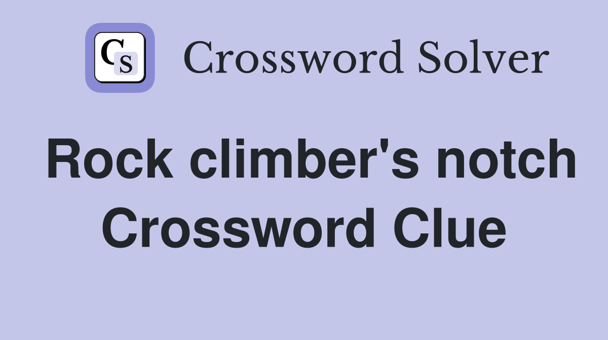 Rock climber's notch Crossword Clue