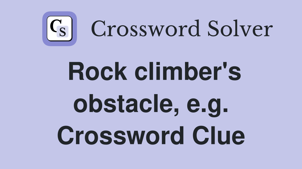 Rock climber's obstacle, e.g. Crossword Clue